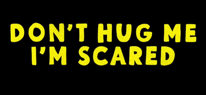 Don't Hug me I'm Scared
